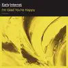 Early Internet - I'm Glad You're Happy - Single